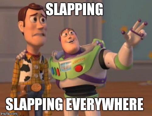 That's soap opera for you..... | SLAPPING; SLAPPING EVERYWHERE | image tagged in memes,x x everywhere | made w/ Imgflip meme maker
