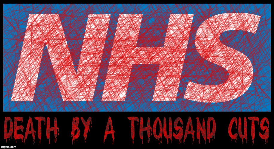Death by a thousand cuts | image tagged in nhs,cuts,austerity,closure,privatisation,scandalous | made w/ Imgflip meme maker