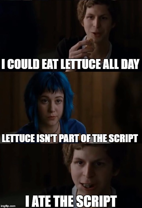 Scott Eats His Words | I COULD EAT LETTUCE ALL DAY; LETTUCE ISN'T PART OF THE SCRIPT; I ATE THE SCRIPT | image tagged in scott pilgrim | made w/ Imgflip meme maker