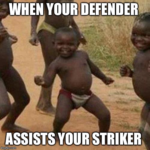 Third World Success Kid | WHEN YOUR DEFENDER; ASSISTS YOUR STRIKER | image tagged in memes,third world success kid | made w/ Imgflip meme maker