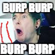 DanTDM :O | BURP BURP; BURP BURP | image tagged in dantdm o | made w/ Imgflip meme maker