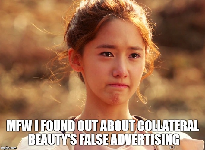 Yoona Crying | MFW I FOUND OUT ABOUT COLLATERAL BEAUTY'S FALSE ADVERTISING | image tagged in yoona crying | made w/ Imgflip meme maker