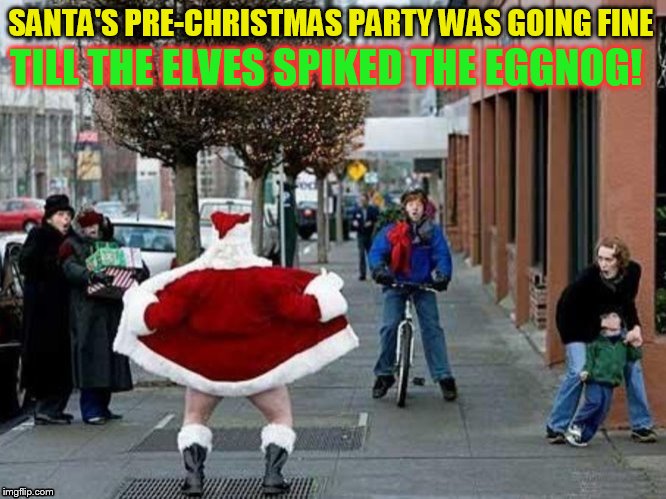 The 9 Christmas Memes Till Christmas Event  | SANTA'S PRE-CHRISTMAS PARTY WAS GOING FINE; TILL THE ELVES SPIKED THE EGGNOG! | image tagged in christmas memes,santa claus,elves,eggnog,funny memes,santa arrested | made w/ Imgflip meme maker