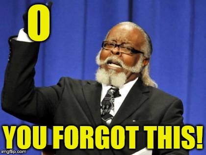 Too Damn High Meme | O YOU FORGOT THIS! | image tagged in memes,too damn high | made w/ Imgflip meme maker