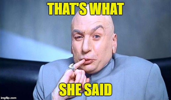 THAT'S WHAT SHE SAID | made w/ Imgflip meme maker