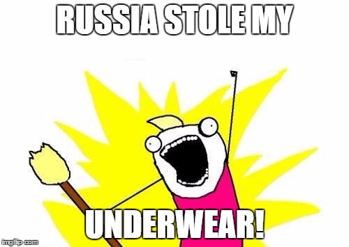 X All The Y | RUSSIA STOLE MY; UNDERWEAR! | image tagged in memes,x all the y,funny memes,meanwhile in russia | made w/ Imgflip meme maker