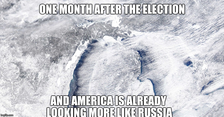 Polar vortex is back. | ONE MONTH AFTER THE ELECTION; AND AMERICA IS ALREADY LOOKING MORE LIKE RUSSIA | image tagged in memes,polar vortex,gateway to siberia | made w/ Imgflip meme maker
