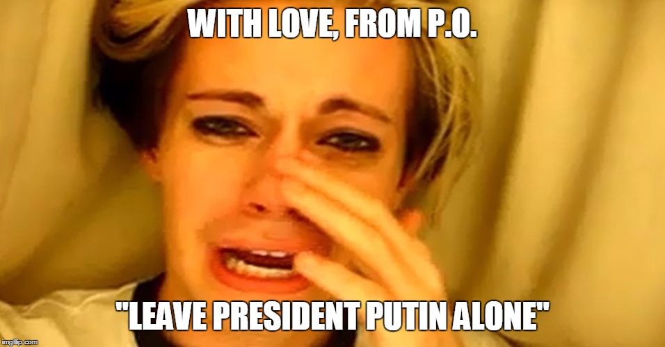 PSEUDO APLHA MAIL: THE ALPHA MAIL IS BACK | WITH LOVE, FROM P.O. "LEAVE PRESIDENT PUTIN ALONE" | image tagged in pseudo aplha mail the alpha mail is back | made w/ Imgflip meme maker