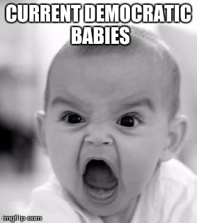 Angry Baby Meme | CURRENT DEMOCRATIC BABIES | image tagged in memes,angry baby | made w/ Imgflip meme maker