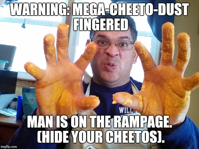 WARNING: MEGA-CHEETO-DUST FINGERED; MAN IS ON THE RAMPAGE. (HIDE YOUR CHEETOS). | image tagged in hugs yay | made w/ Imgflip meme maker