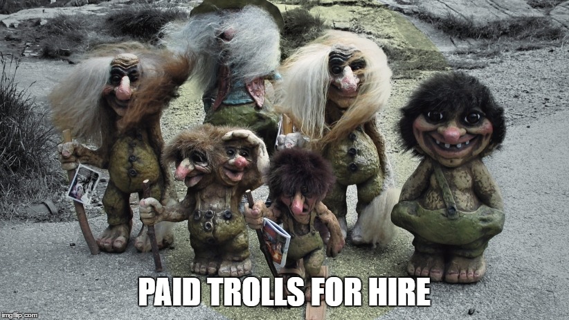 PAID TROLLS FOR HIRE | image tagged in trolls everywhere | made w/ Imgflip meme maker