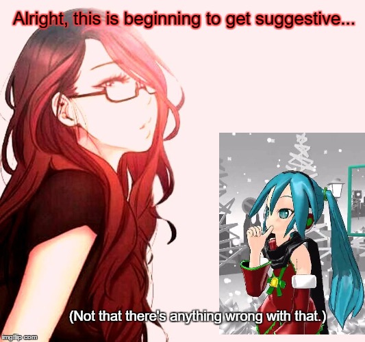 Suggestive | Alright, this is beginning to get suggestive... (Not that there's anything wrong with that.) | image tagged in anime,suggestiv | made w/ Imgflip meme maker