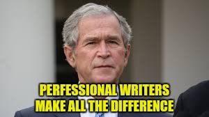 PERFESSIONAL WRITERS MAKE ALL THE DIFFERENCE | made w/ Imgflip meme maker