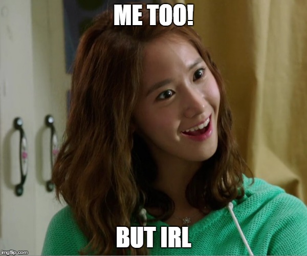 Yoo Don't Say | ME TOO! BUT IRL | image tagged in yoo don't say | made w/ Imgflip meme maker