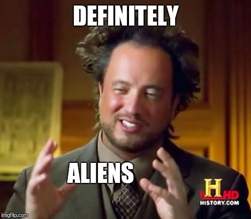 Ancient Aliens Meme | DEFINITELY ALIENS | image tagged in memes,ancient aliens | made w/ Imgflip meme maker