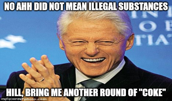NO AHH DID NOT MEAN ILLEGAL SUBSTANCES HILL, BRING ME ANOTHER ROUND OF "COKE" | made w/ Imgflip meme maker