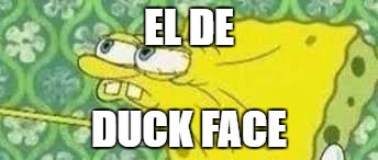 lol | EL DE; DUCK FACE | image tagged in tag | made w/ Imgflip meme maker