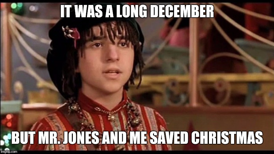 IT WAS A LONG DECEMBER; BUT MR. JONES AND ME SAVED CHRISTMAS | image tagged in counting christmas | made w/ Imgflip meme maker