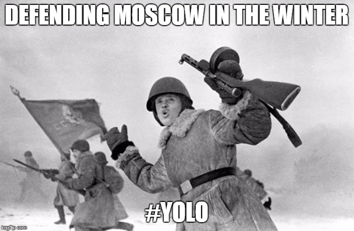 soviet aoffensive | DEFENDING MOSCOW IN THE WINTER; #YOLO | image tagged in soviet aoffensive | made w/ Imgflip meme maker