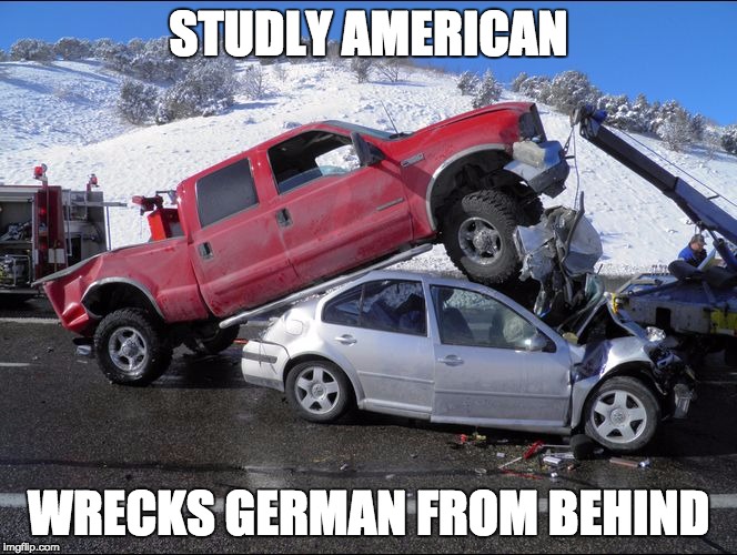 STUDLY AMERICAN; WRECKS GERMAN FROM BEHIND | image tagged in truck,wreck,ford,sex pun | made w/ Imgflip meme maker