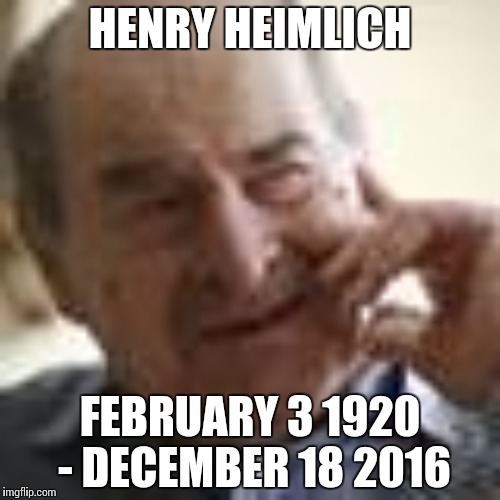 HENRY HEIMLICH FEBRUARY 3 1920 - DECEMBER 18 2016 | made w/ Imgflip meme maker