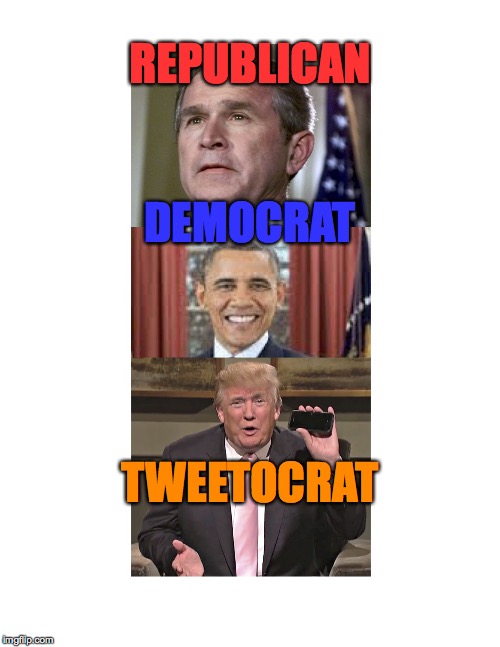 Trump_the_Tweetocrat | REPUBLICAN; DEMOCRAT; TWEETOCRAT | image tagged in donald trump,twitter | made w/ Imgflip meme maker