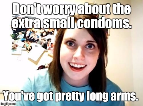 j5jqn.jpg | Don't worry about the extra small condoms. You've got pretty long arms. | image tagged in j5jqnjpg | made w/ Imgflip meme maker