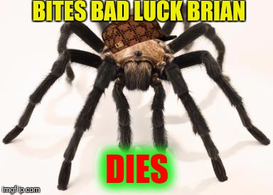 BITES BAD LUCK BRIAN DIES | made w/ Imgflip meme maker