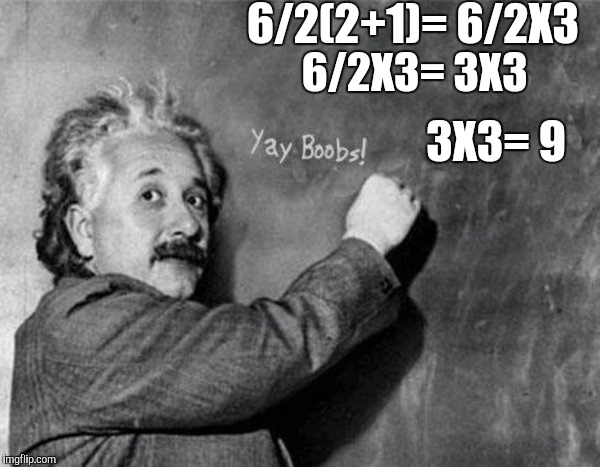 6/2(2+1)= 6/2X3 6/2X3= 3X3 3X3= 9 | made w/ Imgflip meme maker