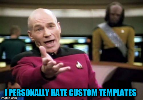 Picard Wtf Meme | I PERSONALLY HATE CUSTOM TEMPLATES | image tagged in memes,picard wtf | made w/ Imgflip meme maker