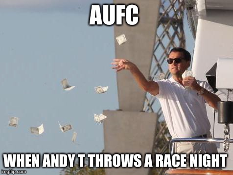 Leonardo DiCaprio throwing Money  | AUFC; WHEN ANDY T THROWS A RACE NIGHT | image tagged in leonardo dicaprio throwing money | made w/ Imgflip meme maker