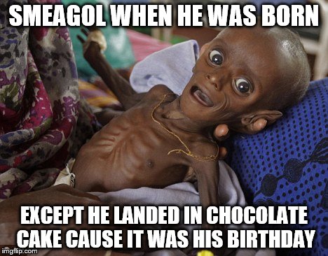 Truth is Truth | SMEAGOL WHEN HE WAS BORN; EXCEPT HE LANDED IN CHOCOLATE CAKE CAUSE IT WAS HIS BIRTHDAY | image tagged in the truth teller | made w/ Imgflip meme maker