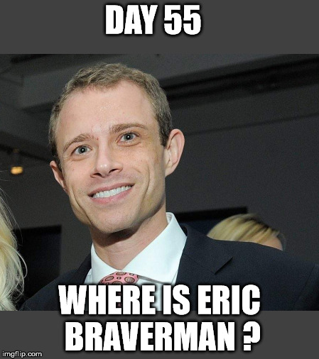 DAY 55; WHERE IS ERIC BRAVERMAN ? | made w/ Imgflip meme maker