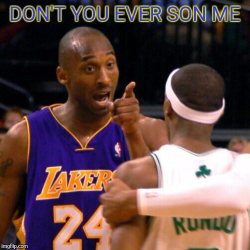 DON'T YOU EVER SON ME | image tagged in kobe | made w/ Imgflip meme maker