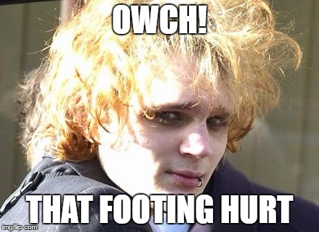 That gotta hurt | OWCH! THAT FOOTING HURT | image tagged in robert maltby,memes,goth memes | made w/ Imgflip meme maker