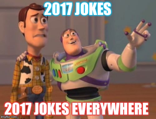 X, X Everywhere | 2017 JOKES; 2017 JOKES EVERYWHERE | image tagged in memes,x x everywhere | made w/ Imgflip meme maker