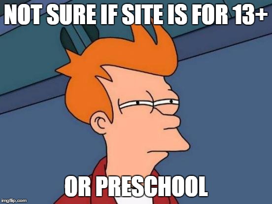 Futurama Fry Meme | NOT SURE IF SITE IS FOR 13+ OR PRESCHOOL | image tagged in memes,futurama fry | made w/ Imgflip meme maker
