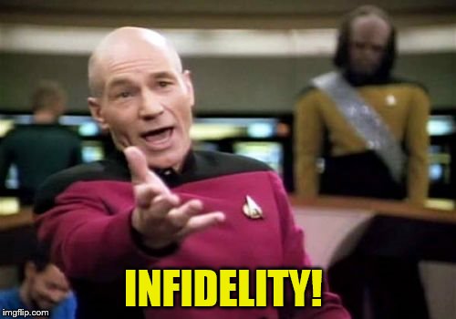 Picard Wtf Meme | INFIDELITY! | image tagged in memes,picard wtf | made w/ Imgflip meme maker