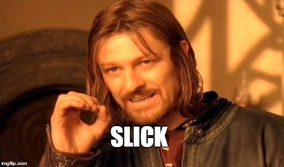 One Does Not Simply Meme | SLICK | image tagged in memes,one does not simply | made w/ Imgflip meme maker