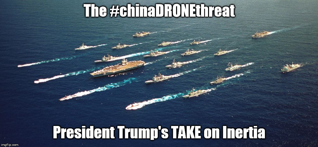 The #chinaDRONEthreat; President Trump's TAKE on Inertia | image tagged in trumps response to chinadronethreat | made w/ Imgflip meme maker
