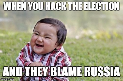 Evil Kid Hacking Election | WHEN YOU HACK THE ELECTION; AND THEY BLAME RUSSIA | image tagged in memes,evil toddler | made w/ Imgflip meme maker