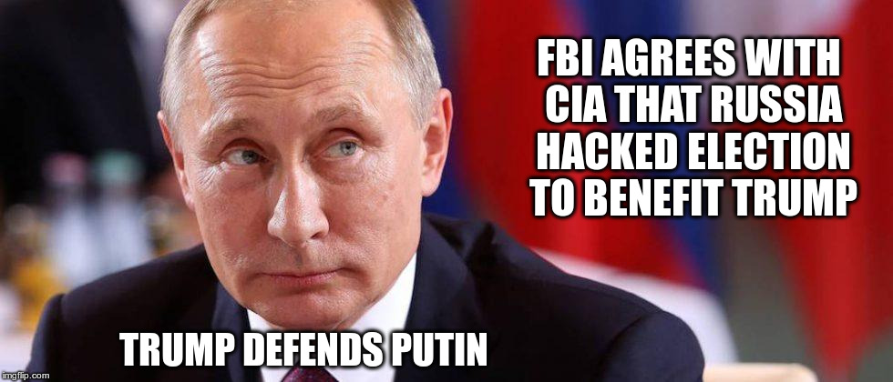 Trump Defends Putin |  FBI AGREES WITH CIA THAT RUSSIA HACKED ELECTION TO BENEFIT TRUMP; TRUMP DEFENDS PUTIN | image tagged in putin,trump,hacked,republican,fascist,traitor | made w/ Imgflip meme maker