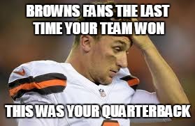 Johnny Manziel Last Browns Quarterback to win a game | BROWNS FANS THE LAST TIME YOUR TEAM WON; THIS WAS YOUR QUARTERBACK | image tagged in johnny manziel,last browns win,cleveland browns,football,nfl | made w/ Imgflip meme maker