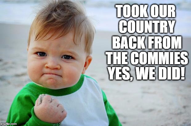 sucess kid | TOOK OUR COUNTRY BACK FROM THE COMMIES; YES, WE DID! | image tagged in sucess kid,success kid,make america great again,memes,funny memes,election 2016 | made w/ Imgflip meme maker