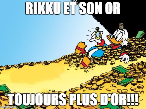 Scrooge McDuck Meme | RIKKU ET SON OR; TOUJOURS PLUS D'OR!!! | image tagged in memes,scrooge mcduck | made w/ Imgflip meme maker