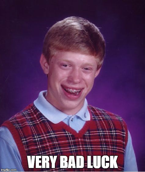 Bad Luck Brian Meme | VERY BAD LUCK | image tagged in memes,bad luck brian | made w/ Imgflip meme maker