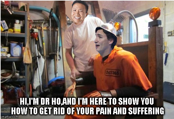Ending pain and suffering from Dr. Ho | HI,I'M DR HO,AND I'M HERE TO SHOW YOU   HOW TO GET RID OF YOUR PAIN AND SUFFERING | image tagged in justin trudeau,memes,funny,humor | made w/ Imgflip meme maker
