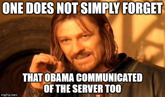 One Does Not Simply Meme | ONE DOES NOT SIMPLY FORGET THAT OBAMA COMMUNICATED OF THE SERVER TOO | image tagged in memes,one does not simply | made w/ Imgflip meme maker