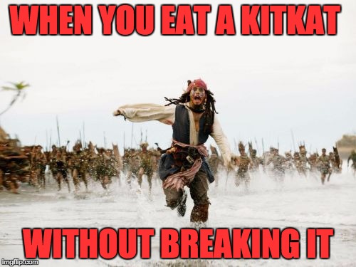 OMG | WHEN YOU EAT A KITKAT; WITHOUT BREAKING IT | image tagged in memes,jack sparrow being chased | made w/ Imgflip meme maker