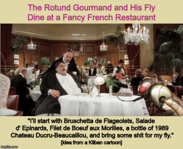 The Rotund Gourmand and His Fly Dine at a Fancy French Restaurant | image tagged in restaurant,funny,kliban,gourmand,food,memes | made w/ Imgflip meme maker